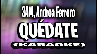 3AM Andrea Ferrero  Quédate KARAOKE  INSTRUMENTAL [upl. by Giorgi]