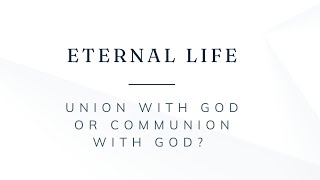 Eternal Life Union with God or Communion with God [upl. by Afatsom]