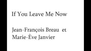 Jean François Breau et Marie Ève Janvier  If You Leave Me Now [upl. by Francie]