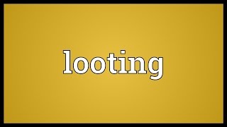 Looting Meaning [upl. by Devland]