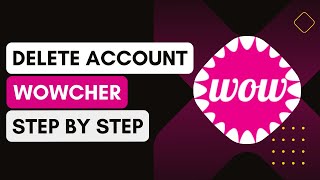 How To Delete Wowcher Account [upl. by Mariand]