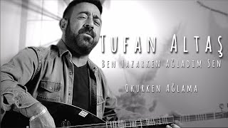 Tufan Altaş  Ben Yazarken Ağladım Sen Okurken Ağlama [upl. by Reddin]