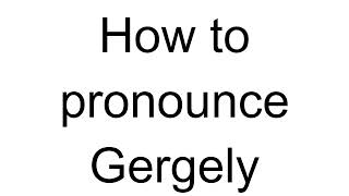 How to Pronounce Gergely Hungarian [upl. by Roderic952]