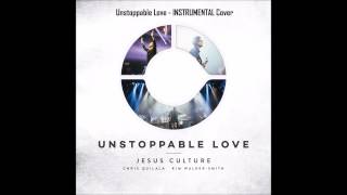 UNSTOPPABLE LOVE  Instrumental  Jesus Culture [upl. by Windy]