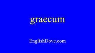 How to pronounce graecum in American English [upl. by Catherina]