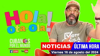 Alex Otaola en vivo últimas noticias de Cuba  Hola OtaOla viernes 16 de agosto del 2024 [upl. by Ardnu]