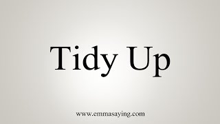 How To Say Tidy Up [upl. by Chapnick]