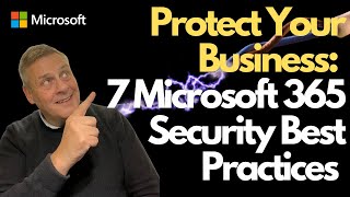 Protect Your Business 7 Security Best Practices for Microsoft 365 [upl. by Artemla]