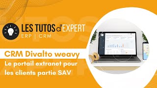 CRM Divalto weavy  Portail Extranet pour les clients Partie SAV [upl. by Carnahan]