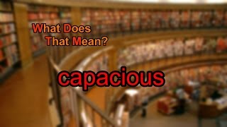 What does capacious mean [upl. by Ettellocin]