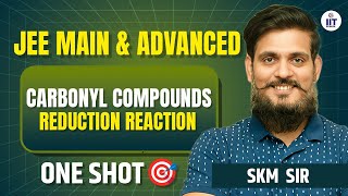 JEE MAIN amp ADVANCED  Carbonyl Compounds  Reduction Reaction  Organic Chemistry  By SKM Sir [upl. by Eddra972]