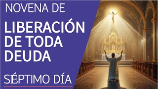 NOVENA DE LIBERACIÓN DE TODA DEUDA  SÉPTIMO DÍA [upl. by Jedidiah922]