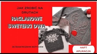 Jak zrobić na drutach raglanowe sweterki dwa ze świątecznym motywem Haft Aplikacja [upl. by Saphra624]