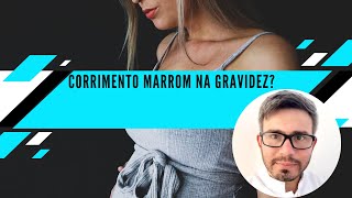 CORRIMENTO MARROM NA GRAVIDEZ [upl. by Arze]