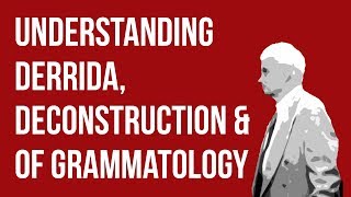 Understanding Derrida Deconstruction amp Of Grammatology [upl. by Eima877]