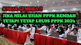 KABAR GEMBIRA  JIKA NILAI UJIAN PPPK RENDAH TAPI TETAP LULUS PPPK 2024 [upl. by Mather342]