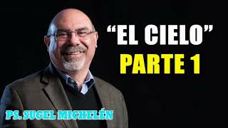 “EL CIELO” parte 1  pastor Sugel Michelén Predicaciones estudios bíblicos [upl. by Aicemaj]