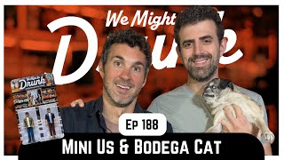 Ep 188 Mini Us amp Bodega Cat [upl. by Rouvin507]