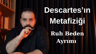 Descartesın Metafiziği  Töz Düalizmi  Ruh Beden Ayrımı [upl. by Eciralc933]