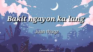 Bakit ngayon ka lang  Juan thugz lyrics [upl. by Sihtam]