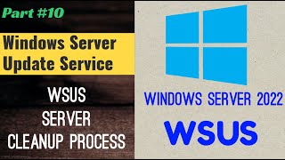 How to Clean up Microsoft WSUS Server  Windows Server 2022 [upl. by Razec956]