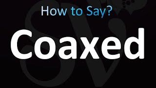 How to Pronounce Coaxed Correctly [upl. by Nuahsal]