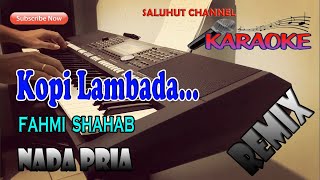 KOPI LAMBADA ll KARAOKE REMIXDHUT ll FAHMI SHAHAB ll NADA PRIA BESDO [upl. by Lehcsreh869]