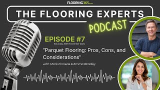 The Flooring Experts  Ep 007 “Parquet Flooring Pros Cons and Considerations” [upl. by Worl]