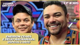 EMERSON CEARÁ  DÉLIO MACNAMARA ESPECIAL 2 ANOS  TICARACATICAST  EP 305 [upl. by Bevan]