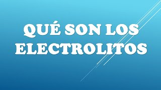 Qué son los ELECTROLITOS [upl. by Litnahs]