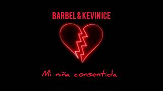 MI NIÑA CONSENTIDA BARBEL amp KEVIN ICE [upl. by Ludeman]