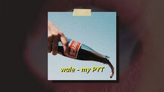 Wale  My PYT Slowed and Reverb  you my MYPYT she my MYPYT she my MYPYT [upl. by Ayetal]