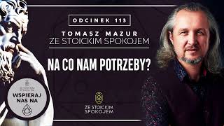 Na co nam potrzeby – Podcast quotZe stoickim spokojemquot – 113 [upl. by Airalav635]