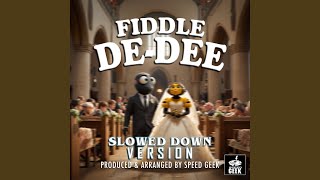 FiddleDeDee Slowed Down Version [upl. by Ytsenoh]