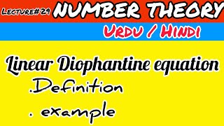 NUMBER THEORY Lecture 29 Linear Diophantine equation and its example [upl. by Eiramassenav364]