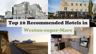 Top 10 Recommended Hotels In WestonsuperMare  Best Hotels In WestonsuperMare [upl. by Eymaj977]