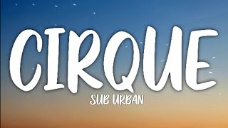 Sub Urban  Cirque Lyrics [upl. by Lothair]