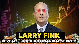 Larry Fink reveals SHOCKING FINANCIAL SECRETS [upl. by Landau]