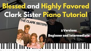 Blessed and Highly favored Clark Sisters Piano Tutorial [upl. by Ainslee]