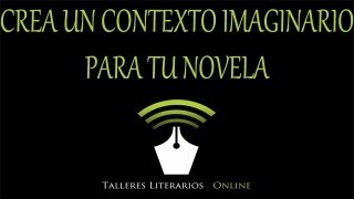 Cómo escribir una novela Creación de un contexto imaginario para tu historia [upl. by Banwell]