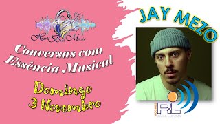 conversas com essência musical com Jay Mezo [upl. by Ynohtn412]