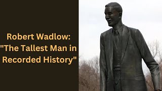 Robert Wadlow quotThe Tallest Man in Recorded Historyquot [upl. by Ynattyrb819]