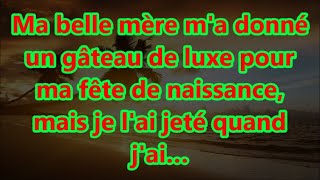 Ma belle mère ma donné un gâteau de luxe pour ma fête de naissance mais je lai jeté quand jai… [upl. by Olotrab]