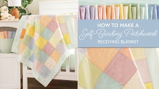 How to Make a SelfBinding Patchwork Receiving Blanket  Shabby Fabrics [upl. by Aidnis853]