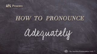 How to Pronounce Adequately Real Life Examples [upl. by Noisla676]