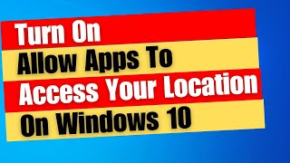 How to Turn On Allow Apps To Access Your Location On Windows 10 [upl. by Claiborne701]