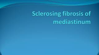 Sclerosing Fibrosis of mediastinum fibrosing mediastinitis [upl. by Enilamme]