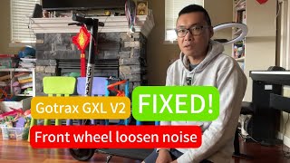 Gotrax GXL V2  Front Wheel Loosen Noise Fixed [upl. by Eeral]