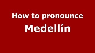 How to pronounce Medellín SpanishSpain  PronounceNamescom [upl. by Sheply]