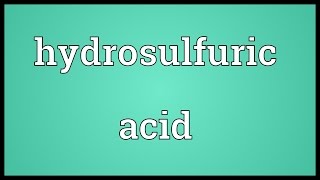 Hydrosulfuric acid Meaning [upl. by Enrev734]